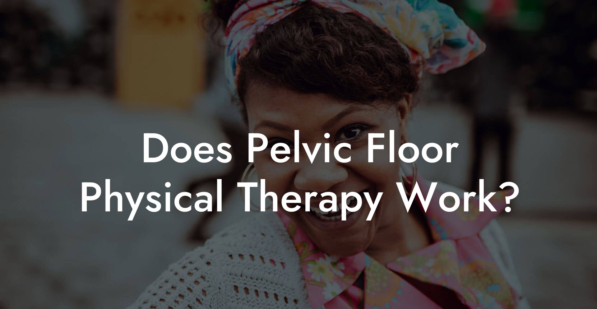 Does Pelvic Floor Physical Therapy Work?