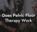 Does Pelvic Floor Therapy Work