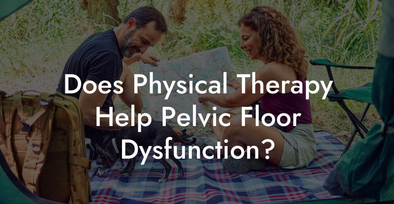 Does Physical Therapy Help Pelvic Floor Dysfunction?