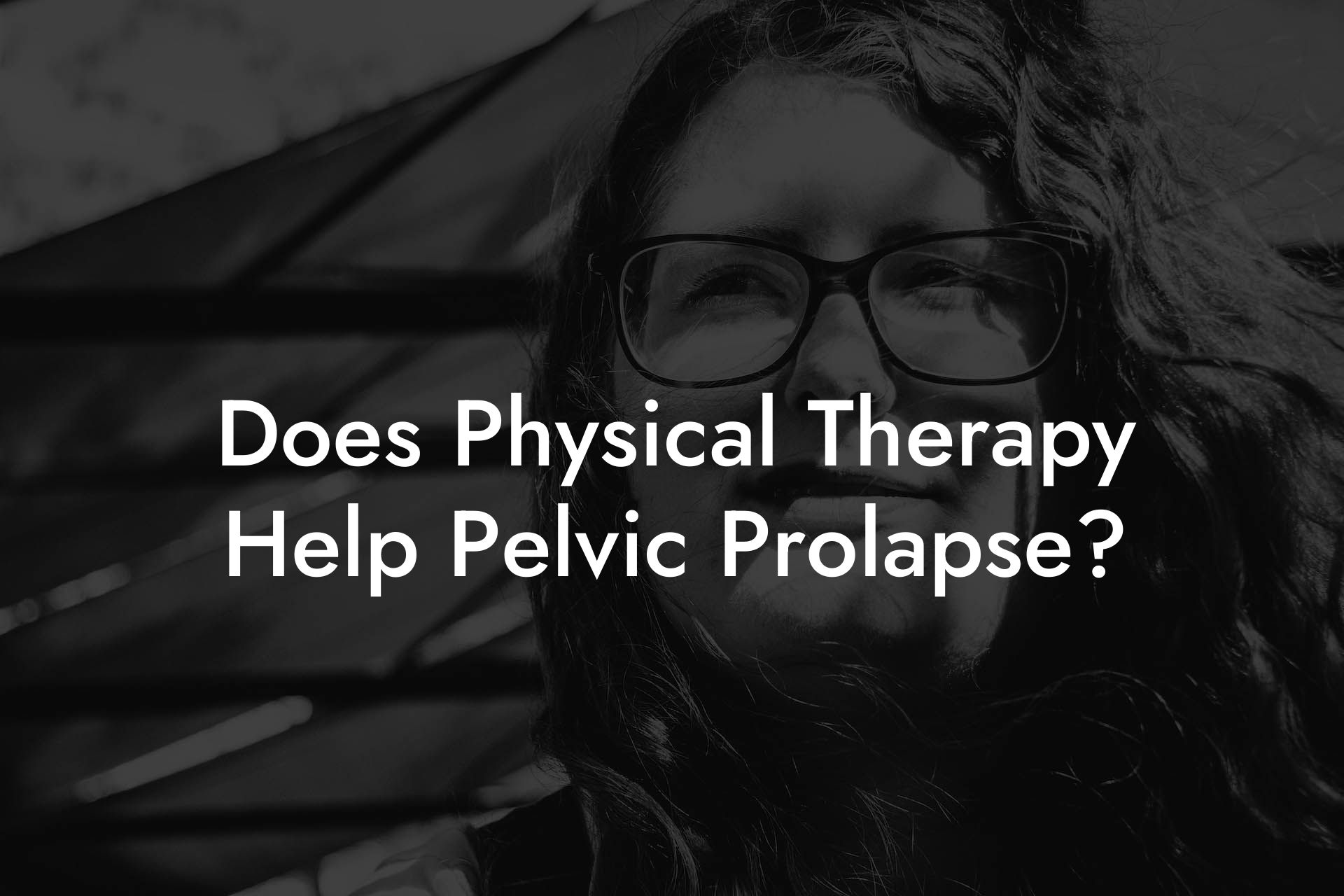Does Physical Therapy Help Pelvic Prolapse?