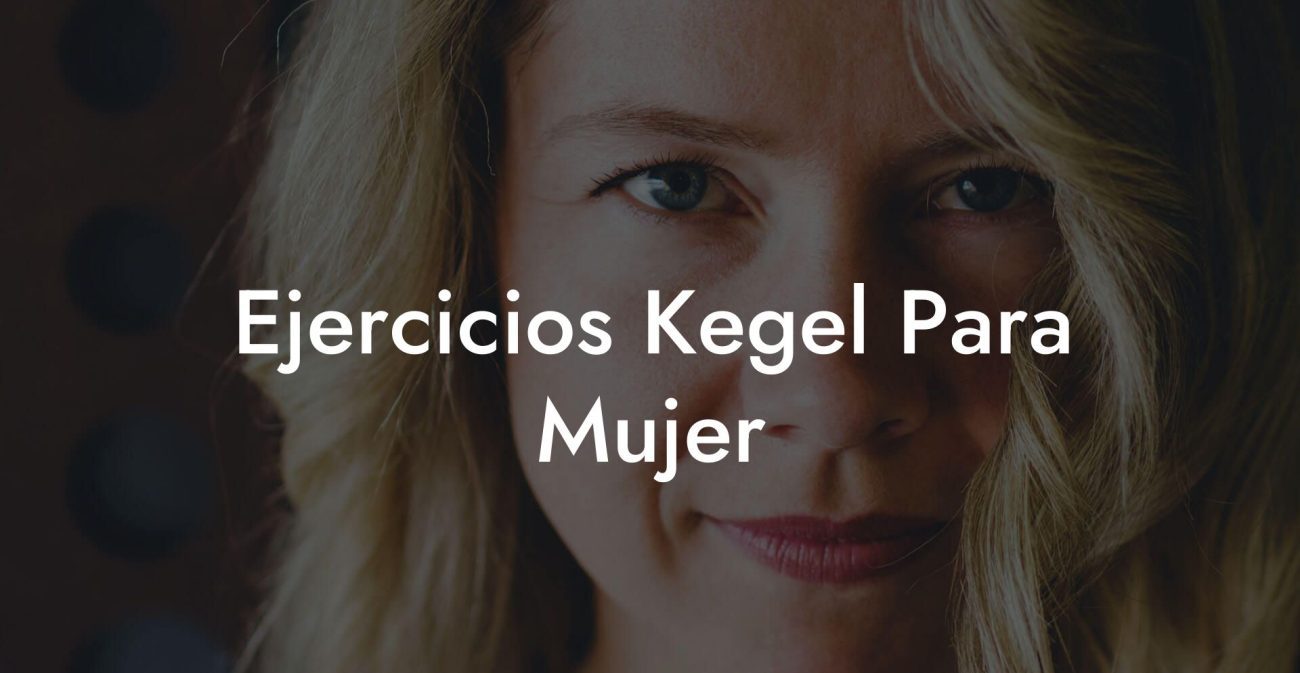 Ejercicios Kegel Para Mujer