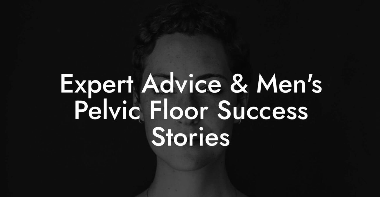 Expert Advice & Men's Pelvic Floor Success Stories