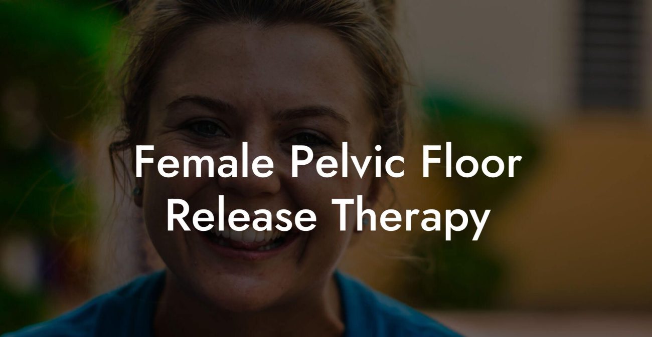 Female Pelvic Floor Release Therapy