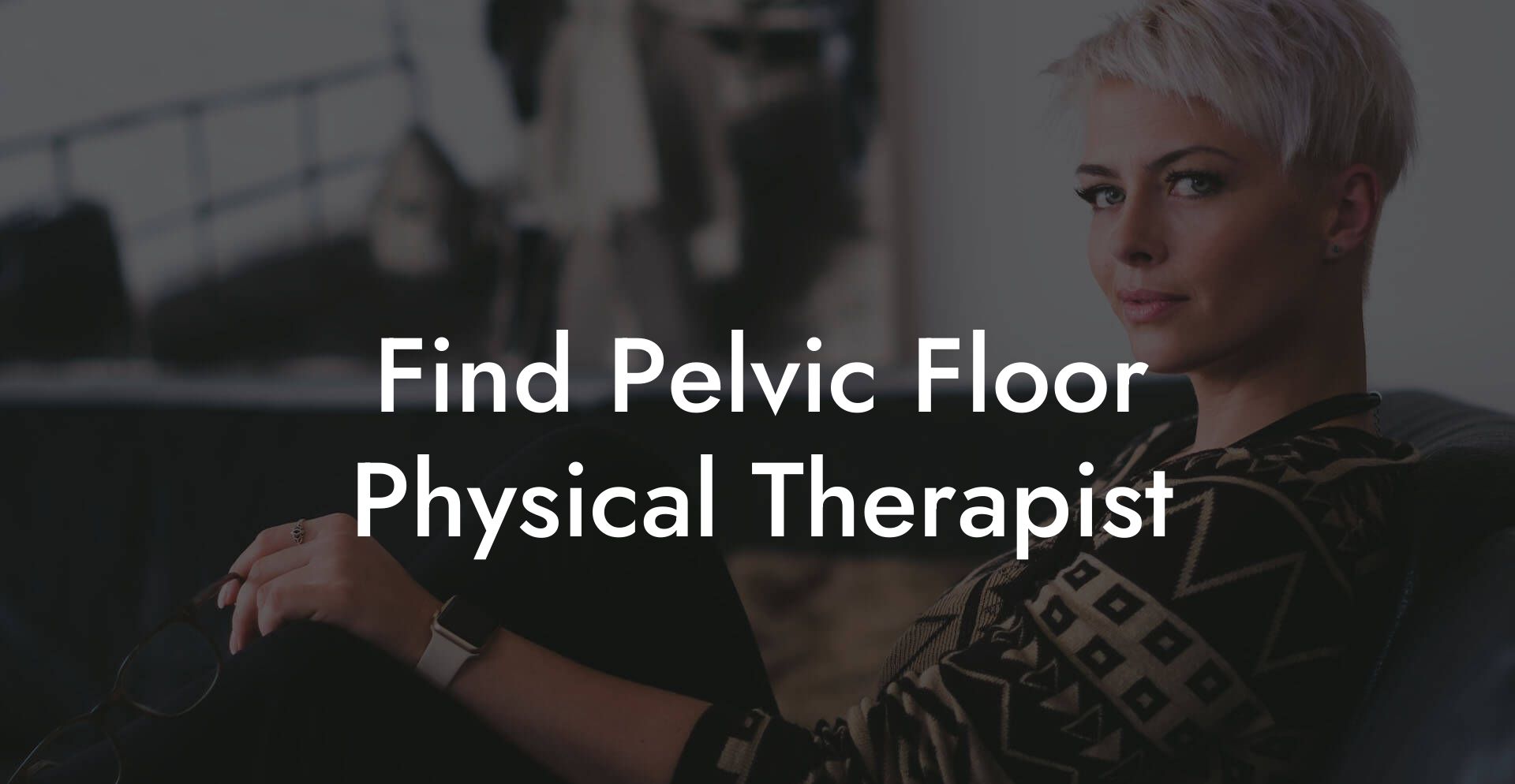 Find Pelvic Floor Physical Therapist