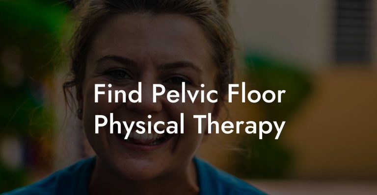 Find Pelvic Floor Physical Therapy - Glutes, Core & Pelvic Floor