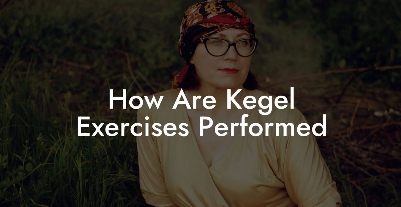 How Are Kegel Exercises Performed