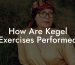 How Are Kegel Exercises Performed
