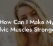 How Can I Make My Pelvic Muscles Stronger?