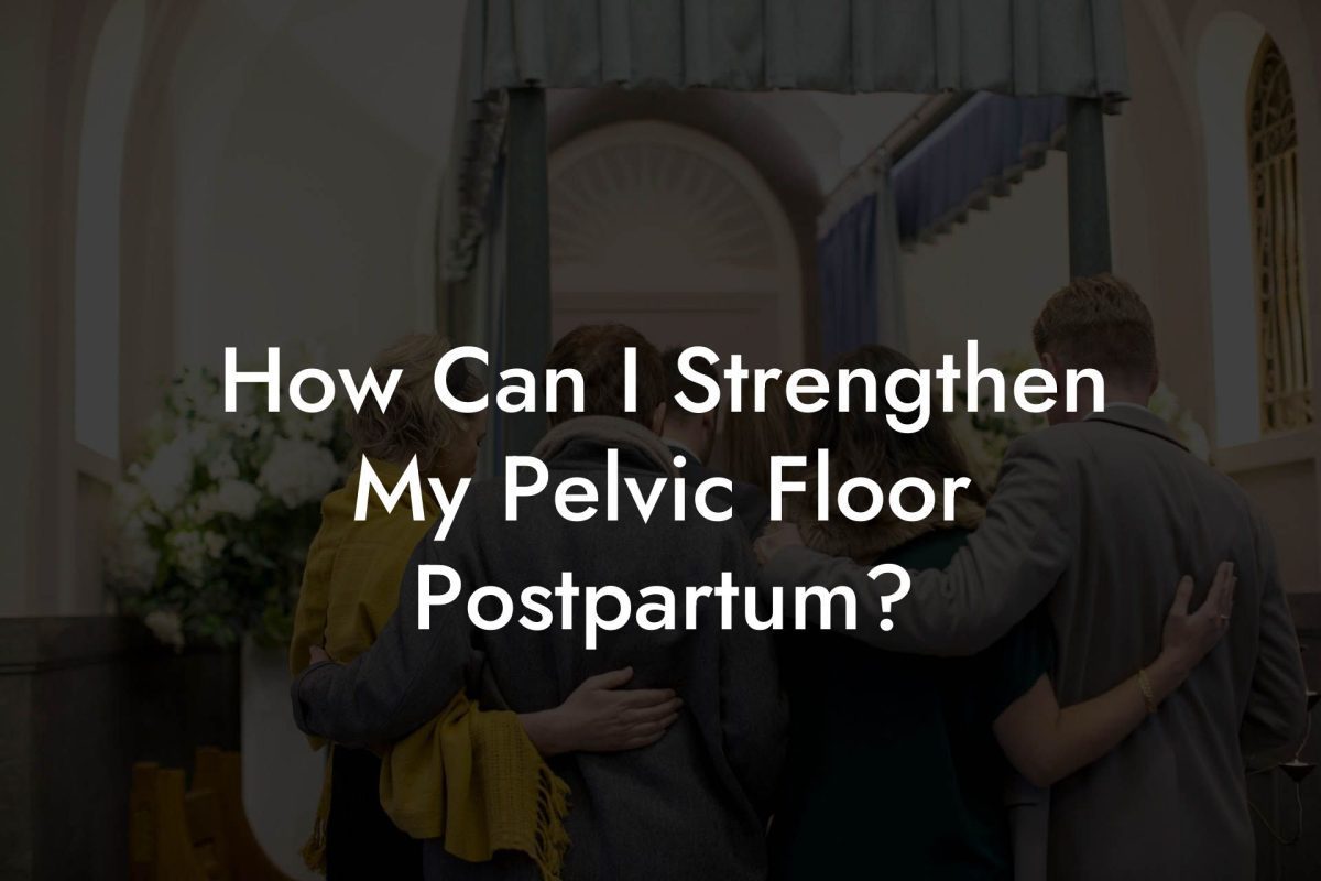 How Can I Strengthen My Pelvic Floor Postpartum?