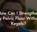 How Can I Strengthen My Pelvic Floor Without Kegels?