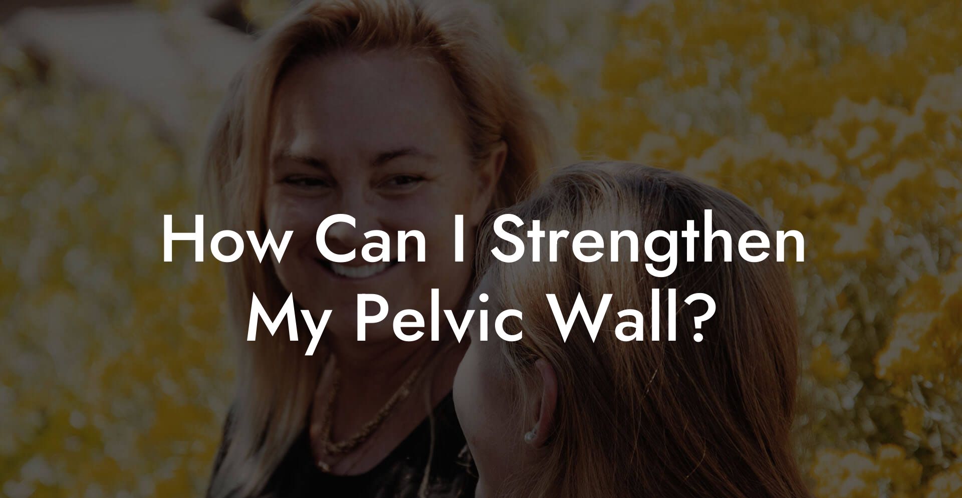 How Can I Strengthen My Pelvic Wall?