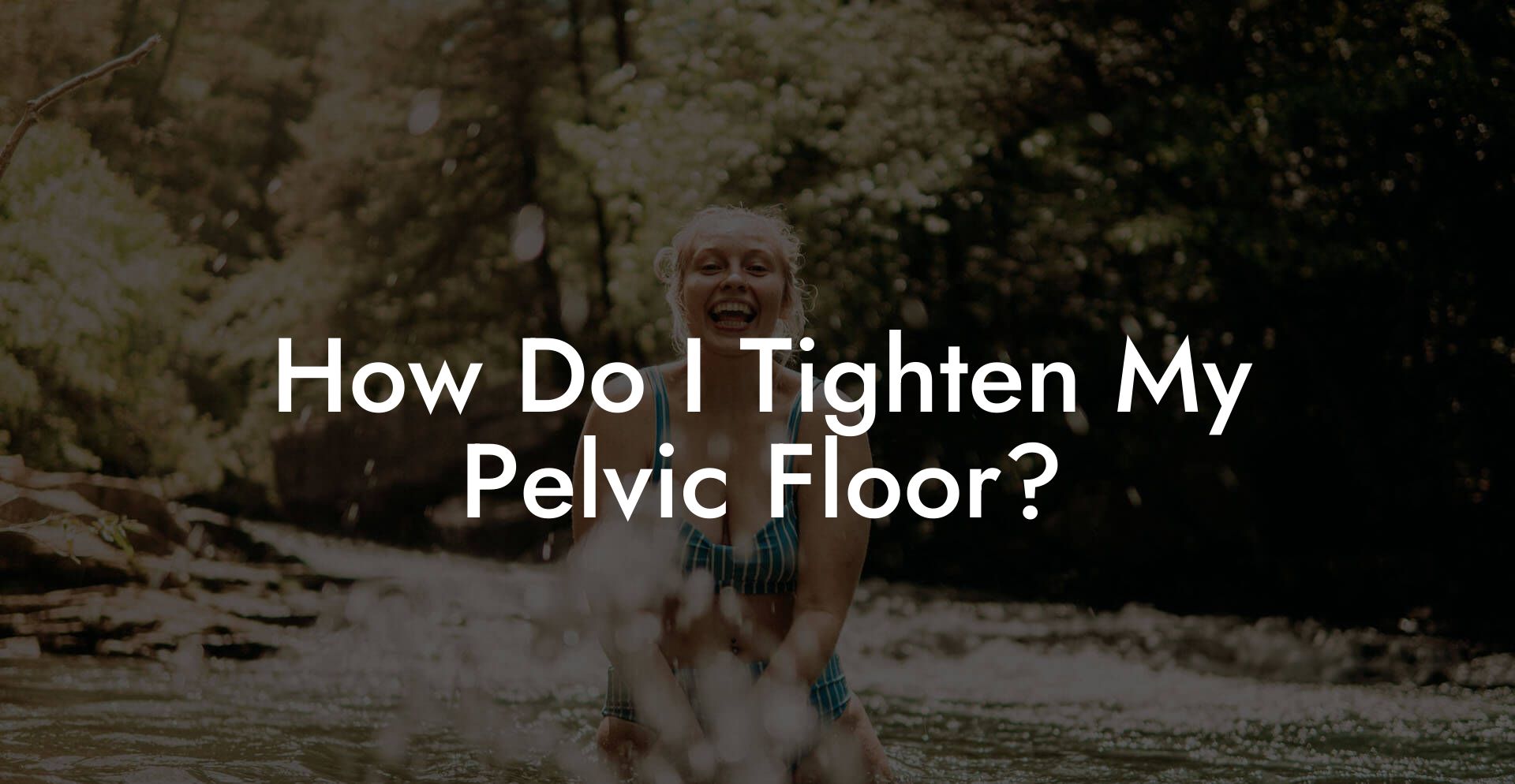How Do I Tighten My Pelvic Floor?