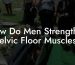How Do Men Strengthen Pelvic Floor Muscles?