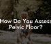 How Do You Assess Pelvic Floor?