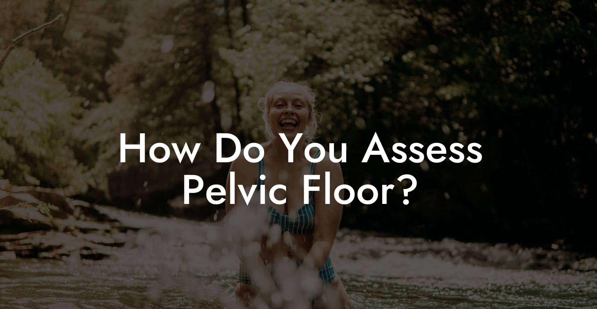 How Do You Assess Pelvic Floor?