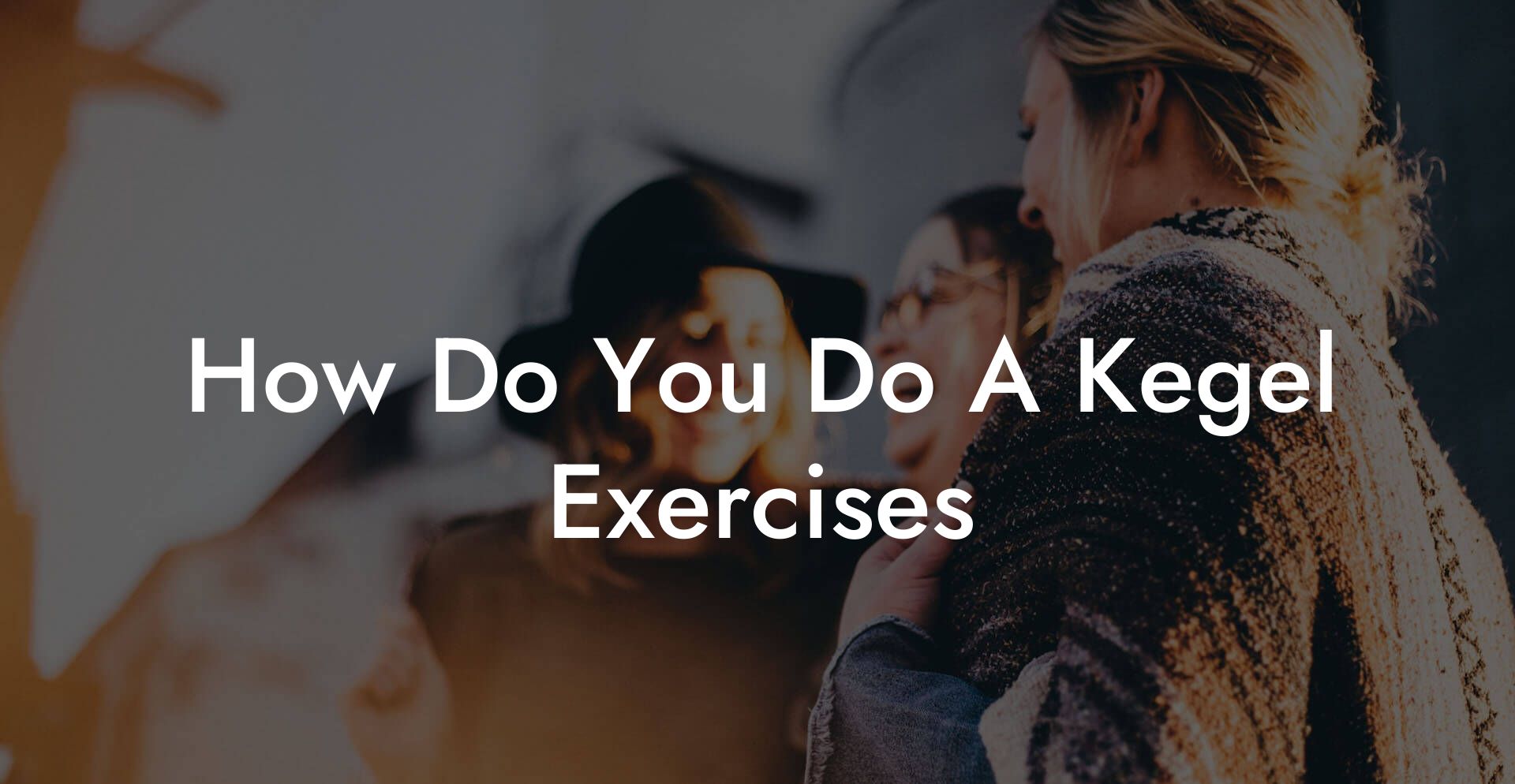 How Do You Do A Kegel Exercises