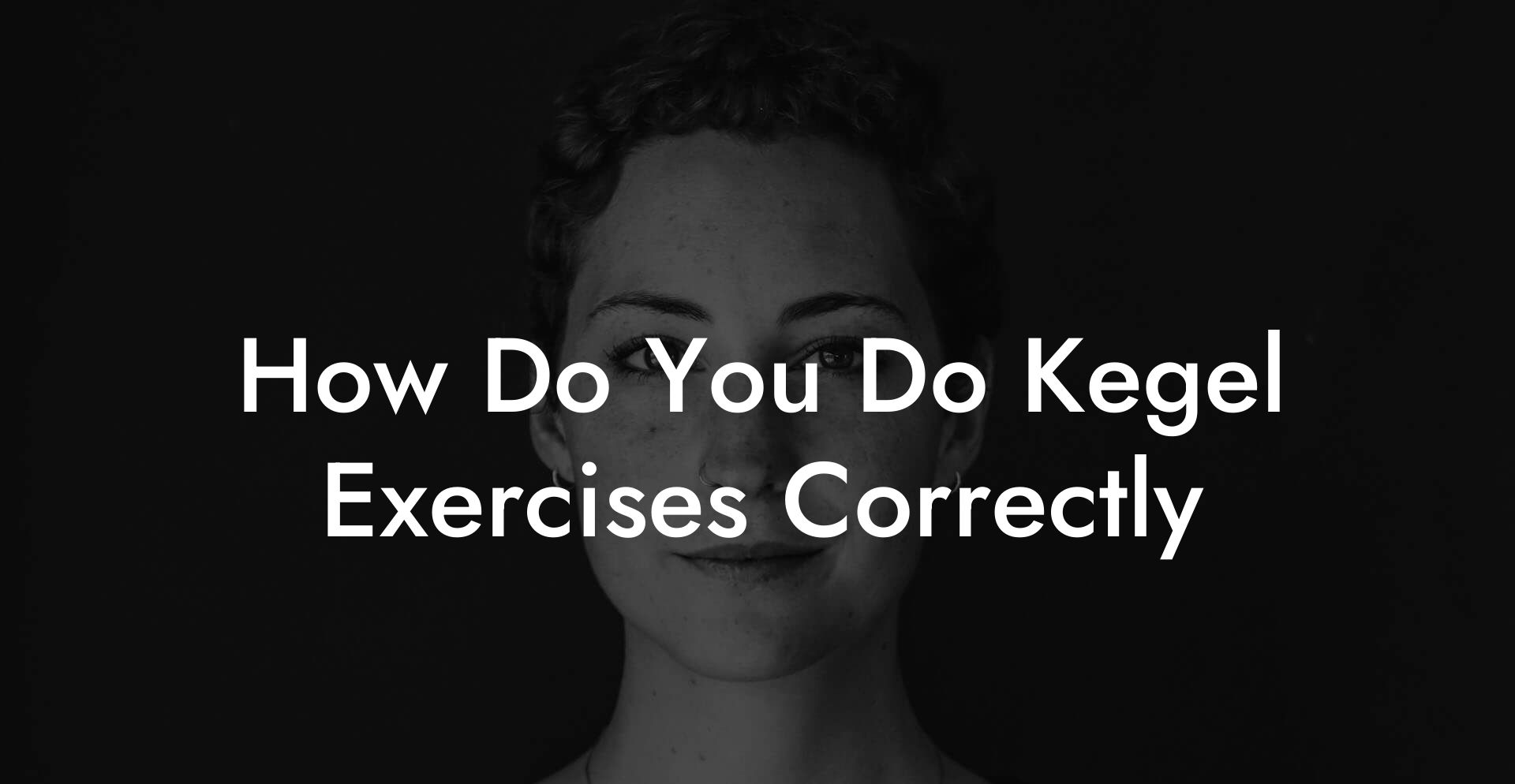 How Do You Do Kegel Exercises Correctly