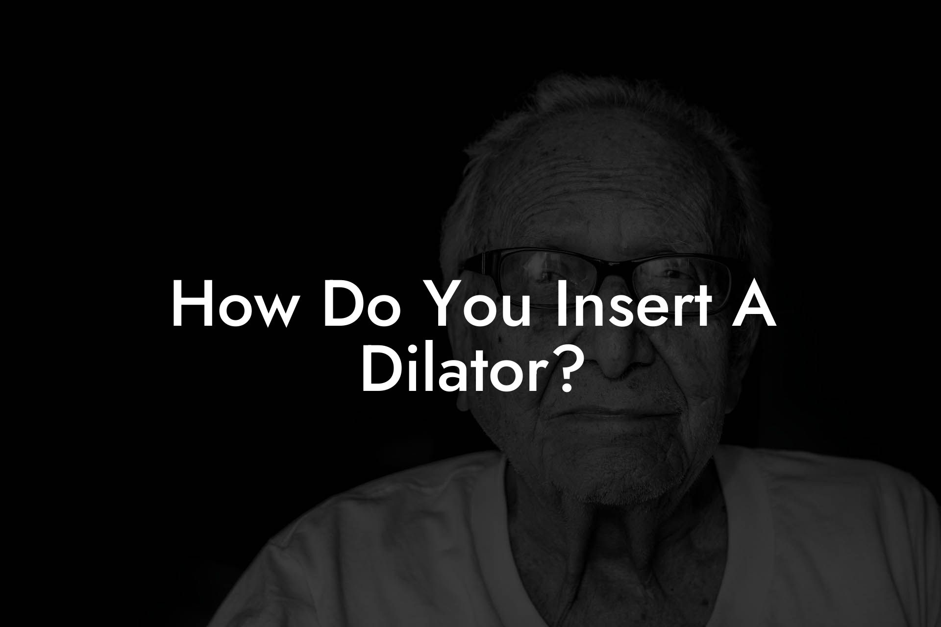 How Do You Insert A Dilator?