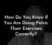 How Do You Know If You Are Doing Pelvic Floor Exercises Correctly?