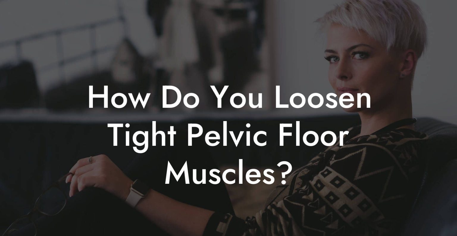 How Do You Loosen Tight Pelvic Floor Muscles? - Glutes, Core & Pelvic Floor