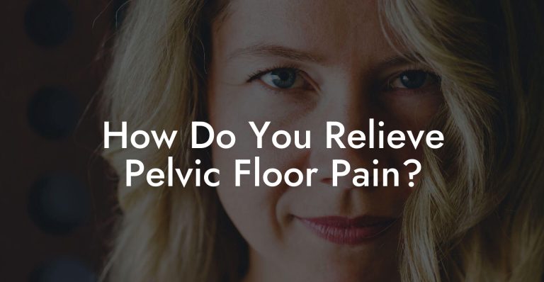 How Do You Relieve Pelvic Floor Pain? - Glutes, Core & Pelvic Floor