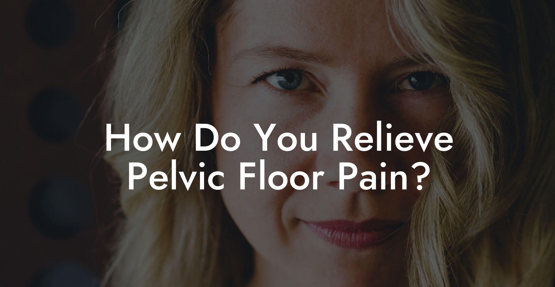 How Do You Relieve Pelvic Floor Pain?