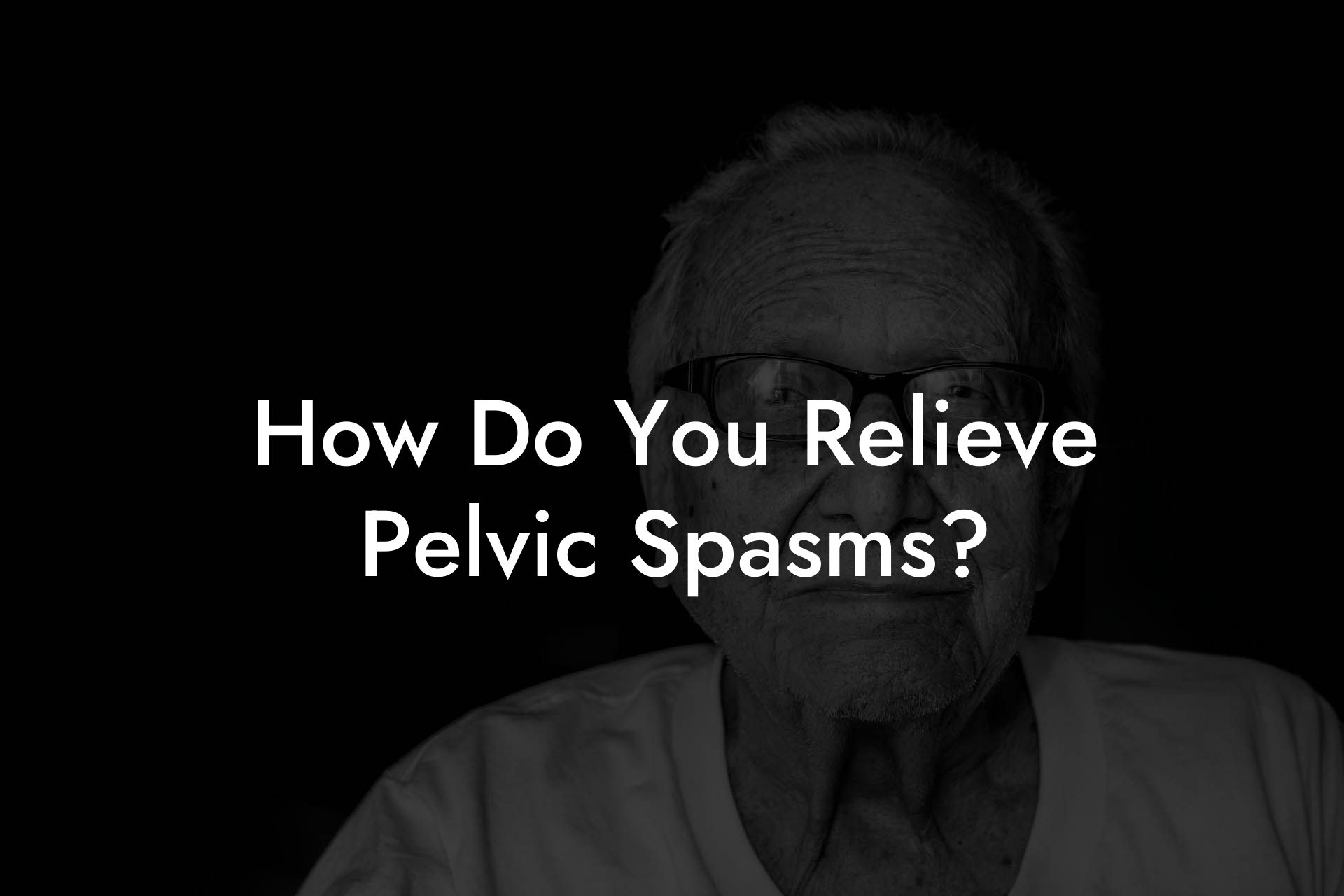 How Do You Relieve Pelvic Spasms?
