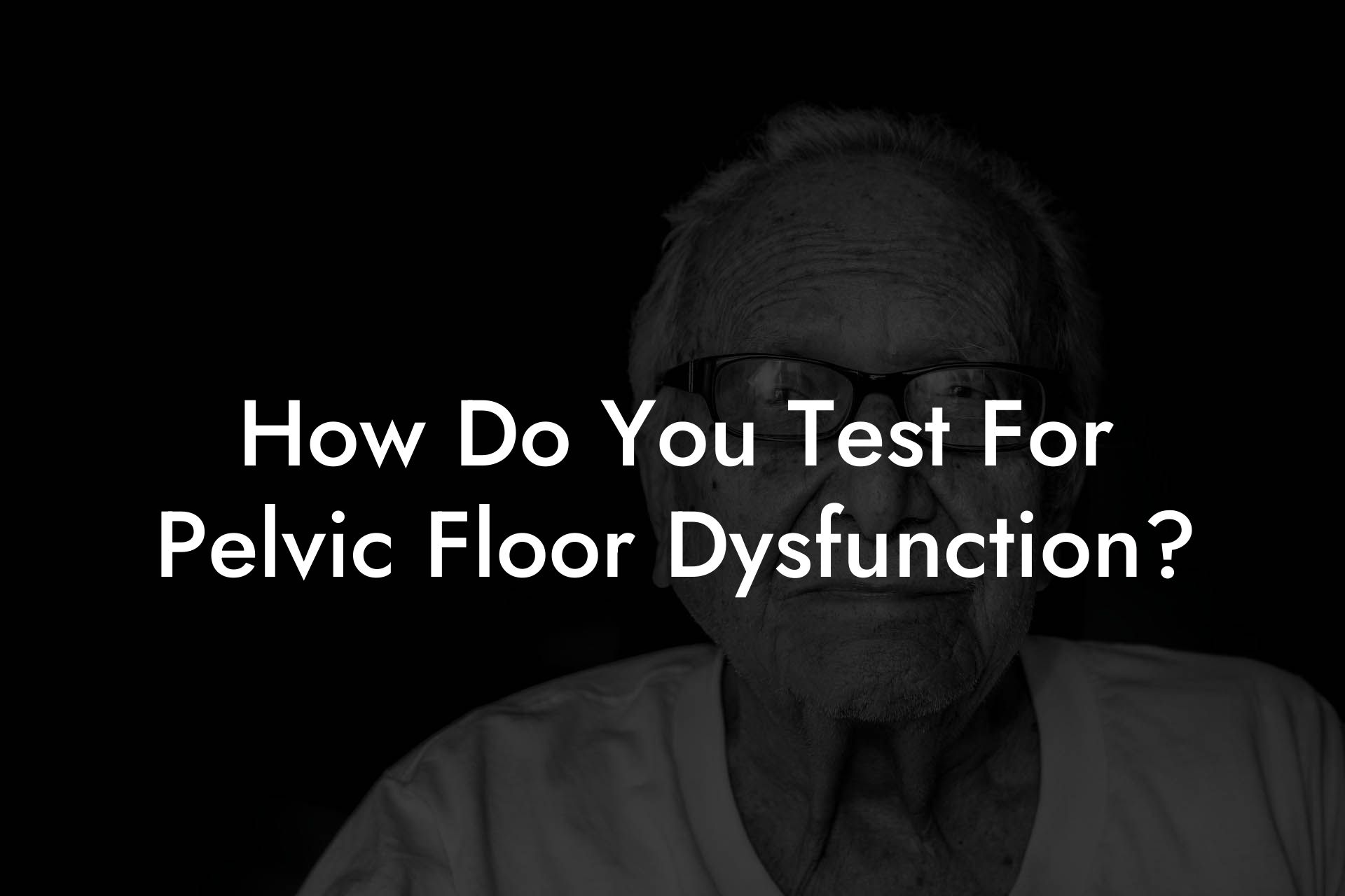How Do You Test For Pelvic Floor Dysfunction?