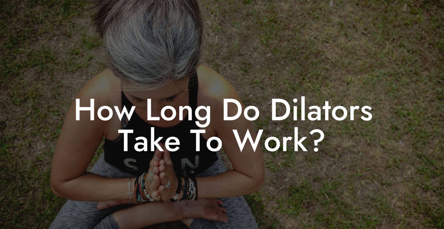 How Long Do Dilators Take To Work? Glutes, Core & Pelvic Floor