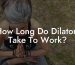 How Long Do Dilators Take To Work?