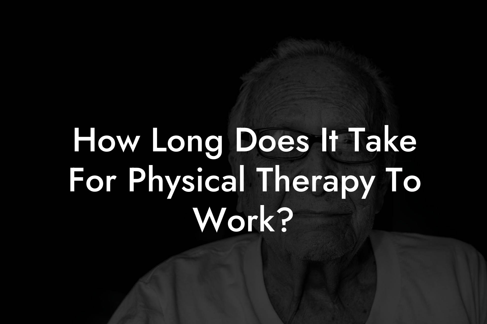 How Long Does It Take For Physical Therapy To Work?