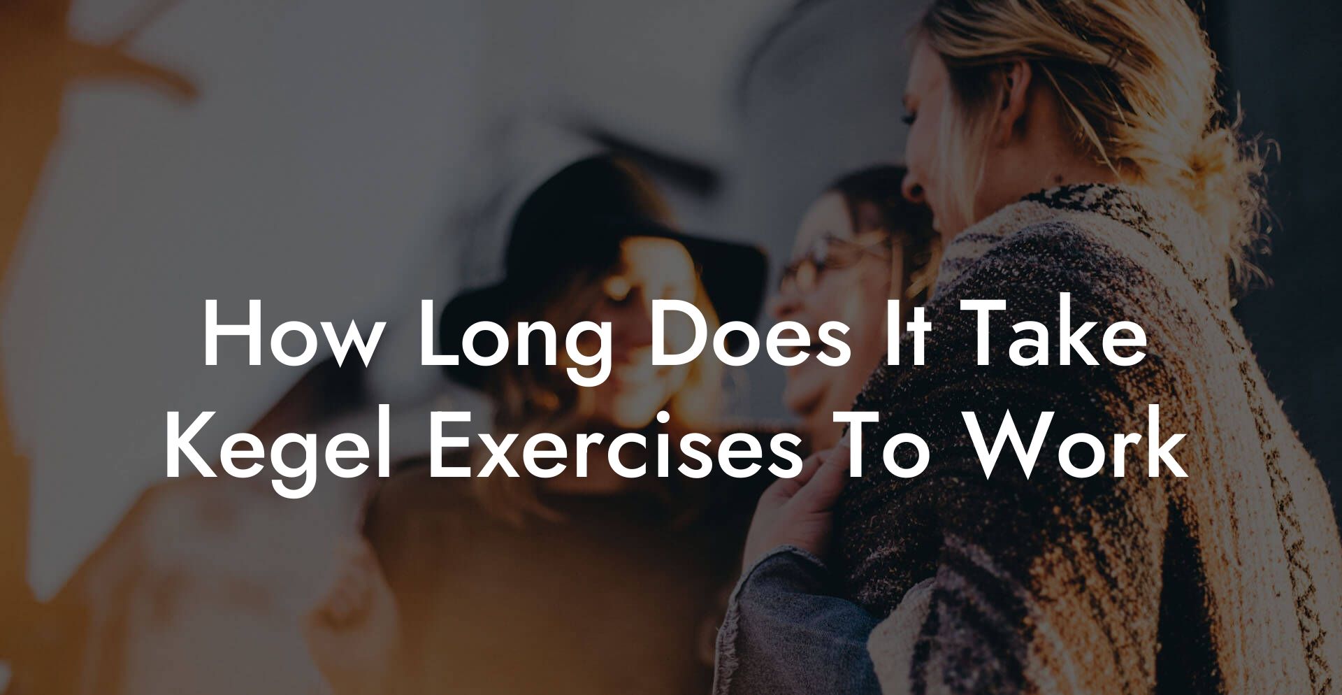 How Long Does It Take Kegel Exercises To Work