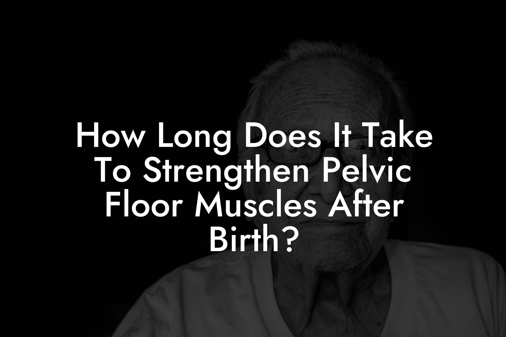 How Long Does It Take To Strengthen Pelvic Floor Muscles After Birth?