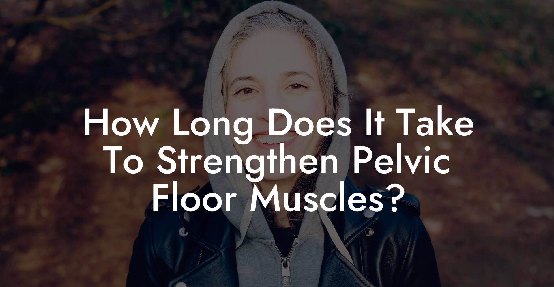 How Long Does It Take To Strengthen Pelvic Floor Muscles?