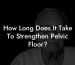 How Long Does It Take To Strengthen Pelvic Floor?
