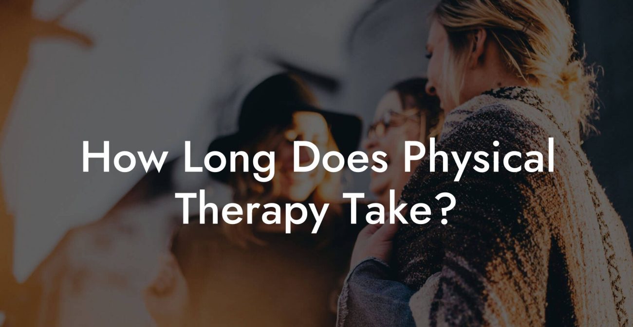 How Long Does Physical Therapy Take?