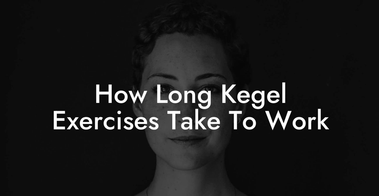 How Long Kegel Exercises Take To Work