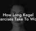 How Long Kegel Exercises Take To Work
