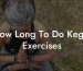 How Long To Do Kegel Exercises