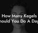 How Many Kegels Should You Do A Day?