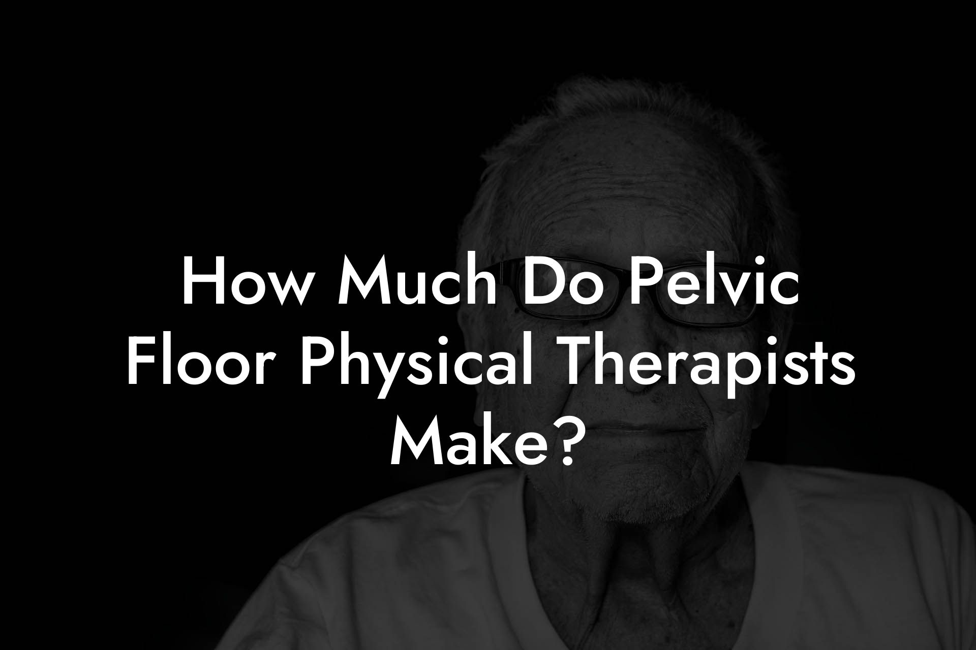 How Much Do Pelvic Floor Physical Therapists Make?