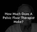 How Much Does A Pelvic Floor Therapist Make?