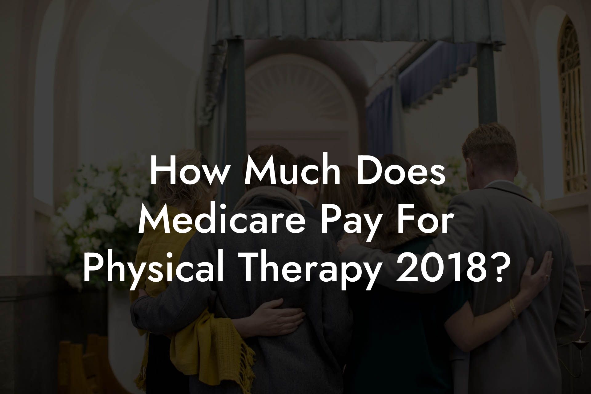 How Much Does Medicare Pay For Physical Therapy 2018?