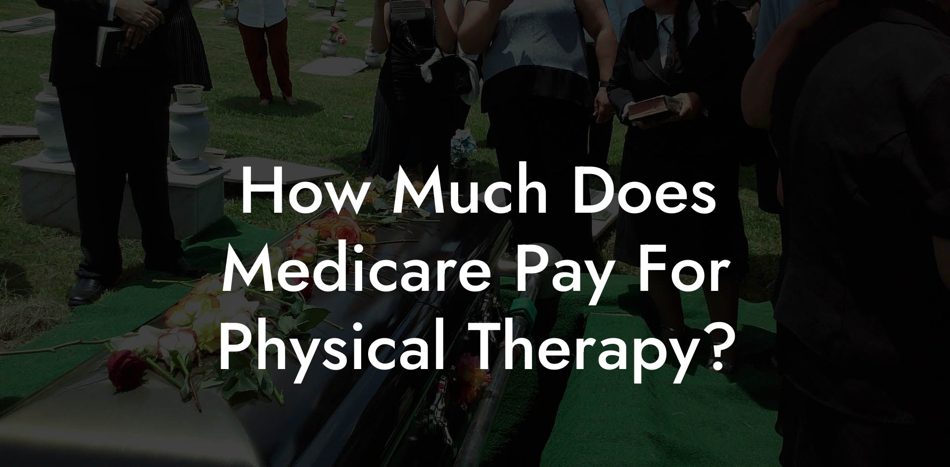 How Much Does Medicare Pay For Physical Therapy?