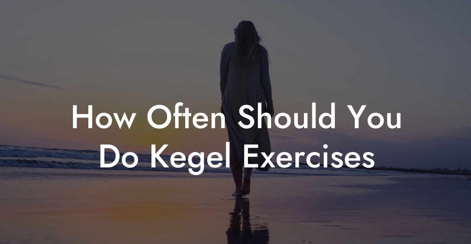How Often Should You Do Kegel Exercises Glutes Core Pelvic Floor how-often-should-you-do-kegel-exercises-glutes-core-pelvic-floor