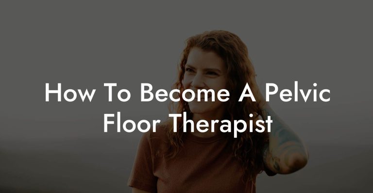 How To Become A Pelvic Floor Therapist - Glutes, Core & Pelvic Floor