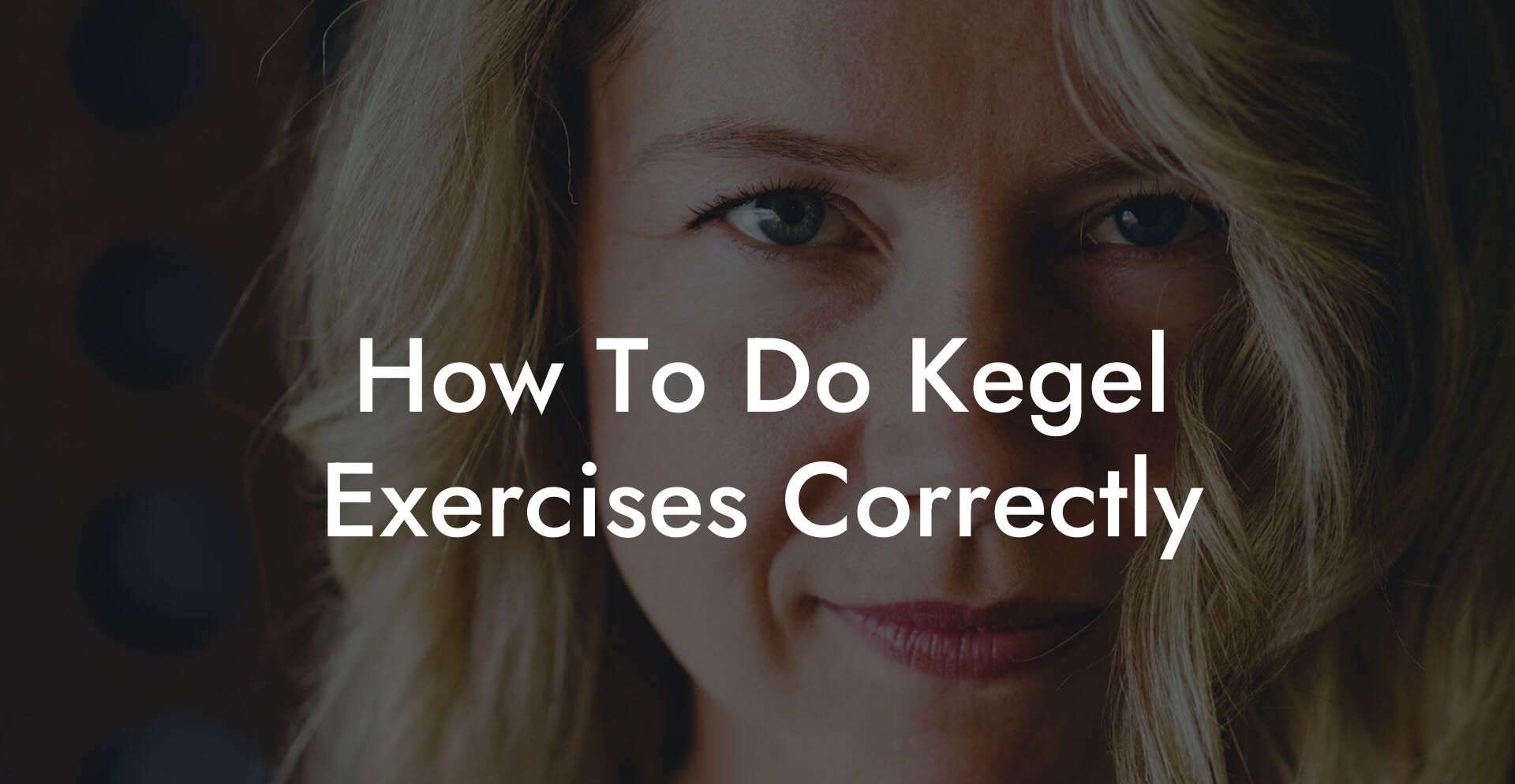 How To Do Kegel Exercises Correctly