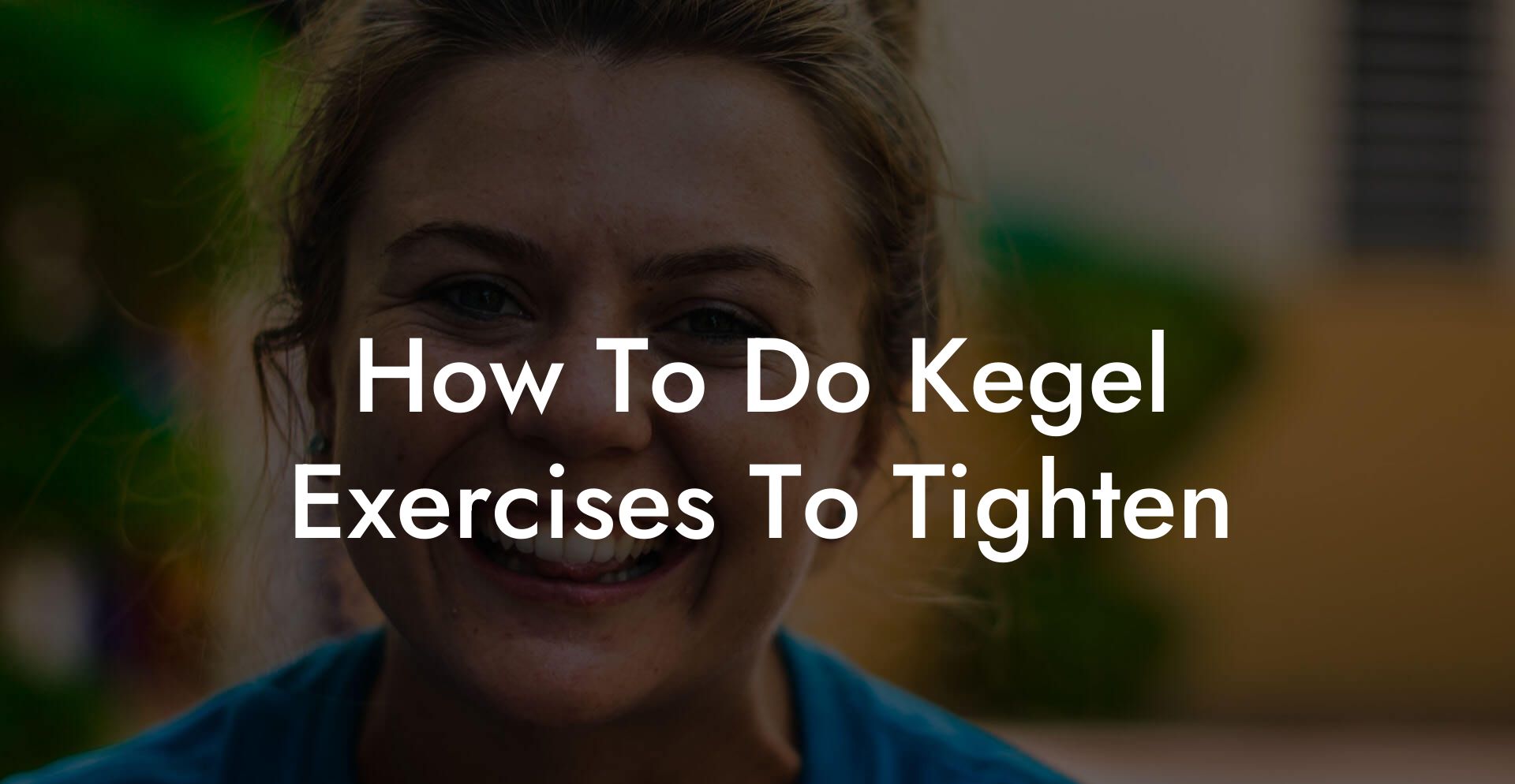 How To Do Kegel Exercises To Tighten