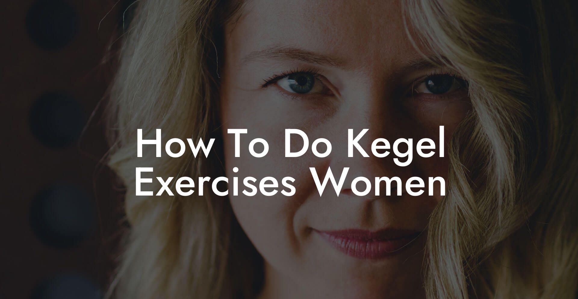 How To Do Kegel Exercises Women