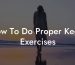 How To Do Proper Kegel Exercises